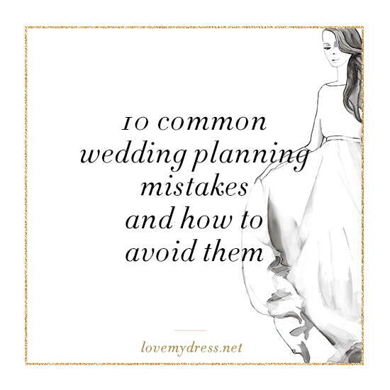 10 common wedding planning mistakes, and how to avoid them.