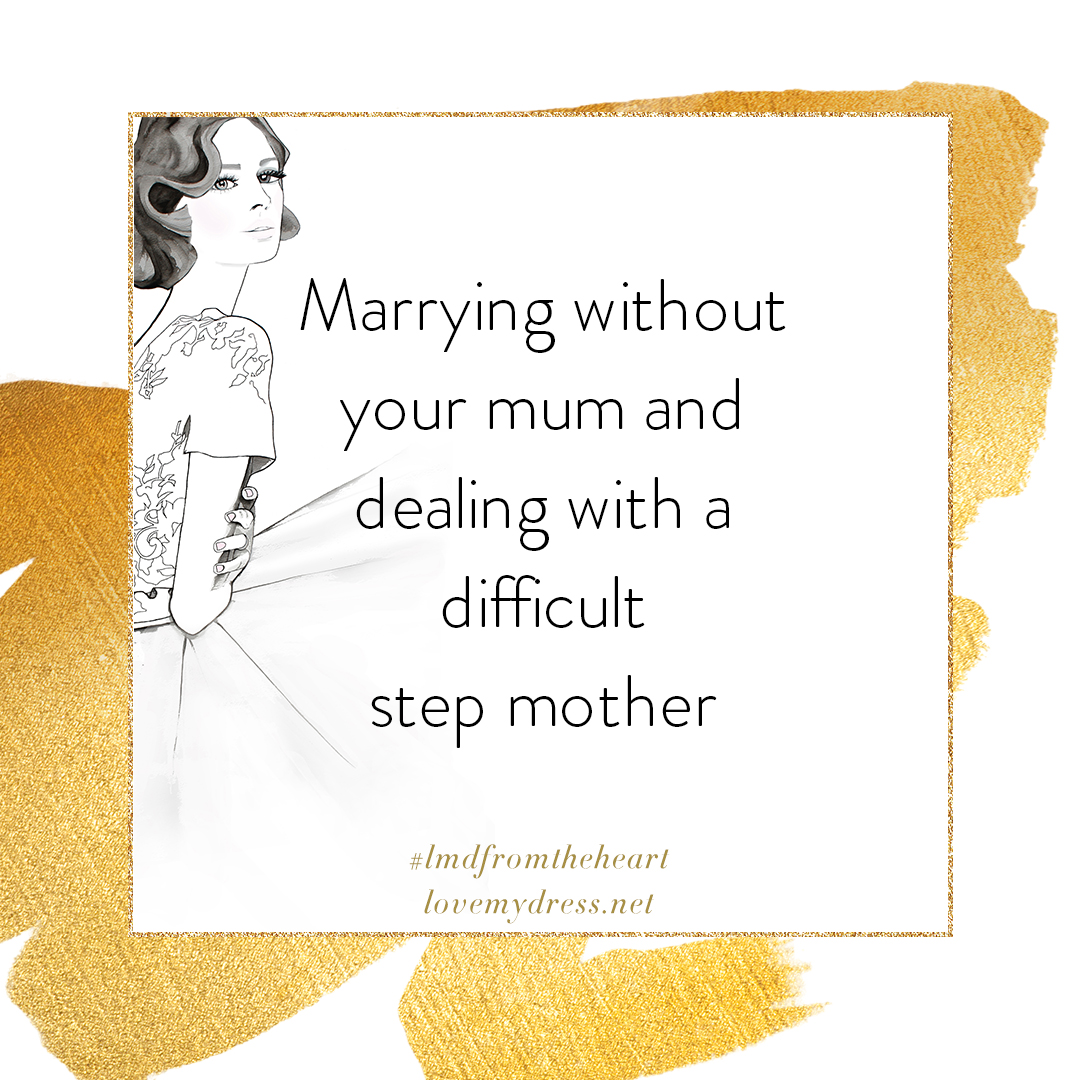 Marrying without your mum and dealing with a difficult step mother.