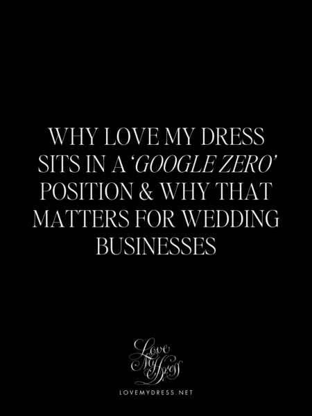 Why Love My Dress Sits in a “Google Zero” Position, and Why That Matters for Wedding Businesses